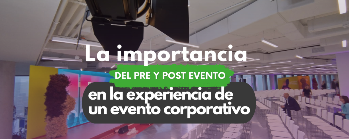 la Importancia del pre y el poste evento corporativo